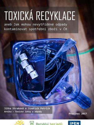 Toxická recyklace aneb Jak mohou nevytříděné odpady kontaminovat spotřební zboží v ČR