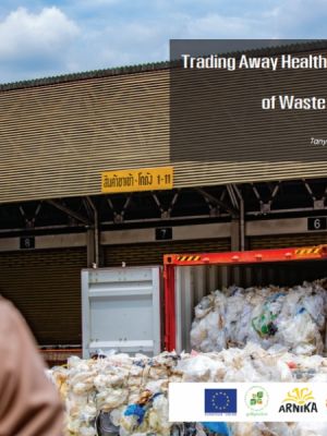 Trading Away Health and the Environment: The Toxic Business of Waste Imports into Thailand