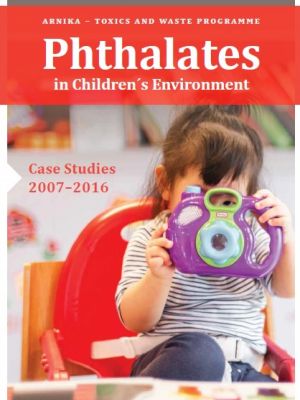 Phthalates in Children’s Environment – Case Studies 2007 – 2016