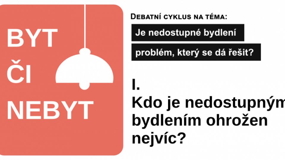 Byt či nebyt I. / Kdo je nedostupným bydlením ohrožen nejvíc?