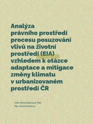 Analýza právního prostředí procesu posuzování vlivů na životní prostředí (EIA) vzhledem k otázce adaptace a mitigace změny klimatu v urbanizovaném prostředí ČR